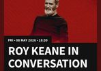 Two Roy Keane Tickets for Section A - Friday, 3Arena, Dublin