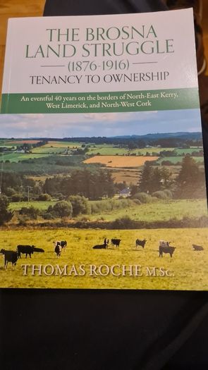 The Brosna Land Struggle 1876Tenancy to Ownership'. BY THOMAS ROACHIS IS ABOUT A  small community on the Kerry/Cork border was at the heart of agitation for tenants' rights at the end of the 19th century, with its influence felt right into Limerick and Co