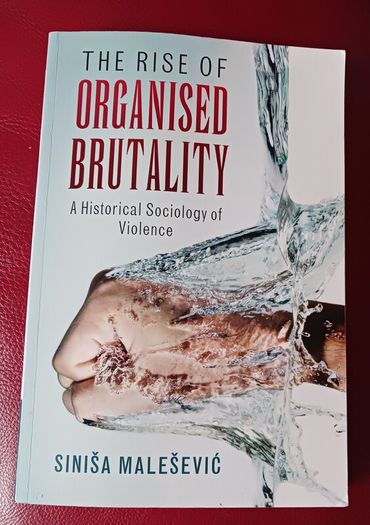 The Rise of Organised Brutality / Professor Sinisa Malesevic / 2017