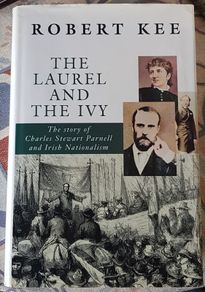 The Laurel And The Ivy: The Story Of Charles Stewart Parnell And Irish Nationalism by Robert Kee
