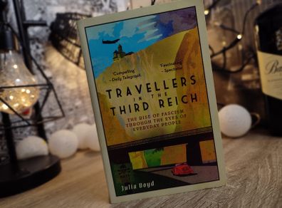 Travellers in the Third Reich ! The Rise of Fascism Through the Eyes of Everyday People ! 2017 ! by Elliott & Thompson ! History ! World War II Interest ! WWII !
