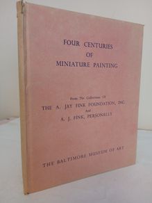 Four Centuries of Miniature Painting: From the Collections of the A. Jay Fink Foundation, Inc., and A. J. Fink, Personally - December 13, 1958-January 25, 1959 The Baltimore Museum of Art (GT312)