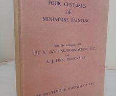 Four Centuries of Miniature Painting: From the Collections of the A. Jay Fink Foundation, Inc., and A. J. Fink, Personally - December 13, 1958-January 25, 1959 The Baltimore Museum of Art (GT312)
