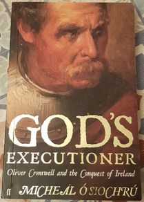 God's Executioner: Oliver Cromwell and The Conquest Of Ireland by Michael O'Siochru
