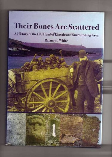 Their Bones Are Scattered - A History Of The Old Head Of Kinsale And Surrounding Area - Raymond White