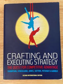 Crafting and executing Strategy: The Quest for Competitive Advantage Second Edition