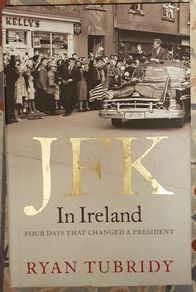 JFK In Ireland: Four Days That Changed A President by Ryan Tubridy