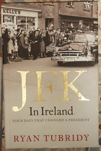JFK In Ireland: Four Days That Changed A President by Ryan Tubridy