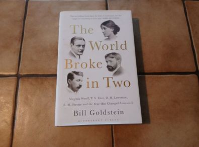 The World Broke in Two: Virginia Woolf, T.S. Eliot, D.H. Lawrence, E.M. Forster and the Year that Changed Literature