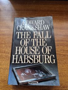 The Fall of the House of Habsburg. Edward Crankshaw. History. Austro-Hungarian Empire.