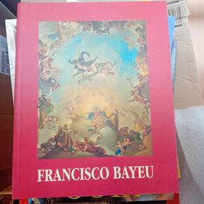 Francisco Bayeu, 1734-1795: Exposicion Zaragoza