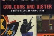 God, Guns And Ulster - The History Of Loyalist Paramilitaries