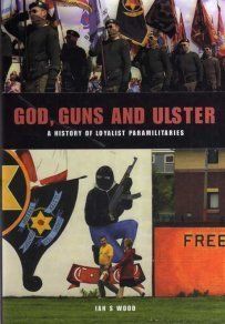 God, Guns And Ulster - The History Of Loyalist Paramilitaries