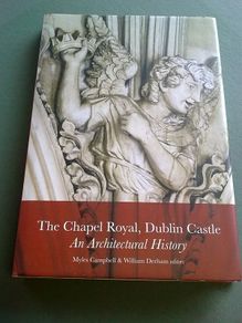 The Chapel Royal Dublin Castle an architectural history