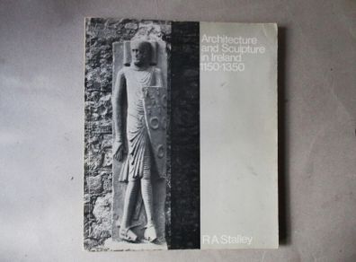 Architecture And Sculpture In Ireland 1150 - 1350