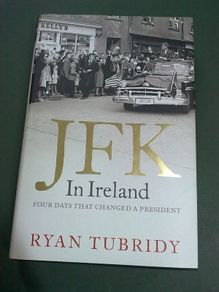 JFK in Ireland Four days that changed a president Irish history