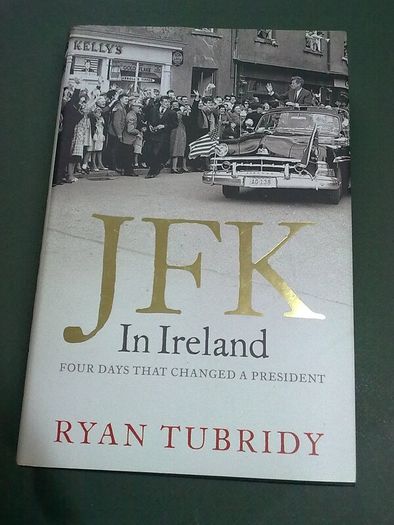 JFK in Ireland Four days that changed a president Irish history