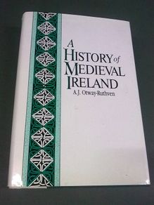 A history of Medieval Ireland by A. J. Otway-Ruthven Irish