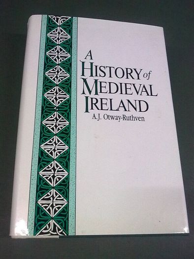A history of Medieval Ireland by A. J. Otway-Ruthven Irish