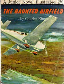 The Haunted Airfield - By Charles King - First Edition 1965