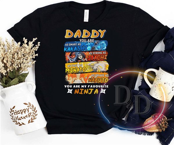 Daddy you are smart as kakashi strong as itachi fast as minato brave as naruto ninja dad fathers day tshirt