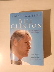 Bill Clinton - An American Journey by Nigel Hamilton