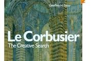 Le Corbusier - The Creative Search: The Formative Years of Charles-Edouard Jeanneret [Hardcover]