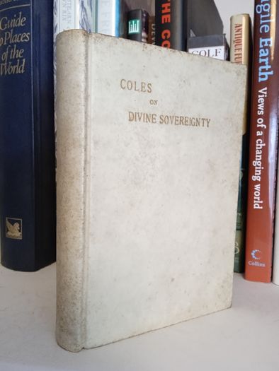 A Practical Discourse of God's Sovereignty with Other Material Points Derived Thence by Elisha Coles. With Brief Preface by C. H. Spurgeon (LP113)