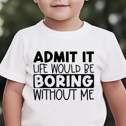 Admit It Liife Would Be Boring Without Me Tshirt