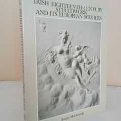 Irish Eighteenth-Century Stuccowork and its European Sources by Joseph McDonnell (PT51)