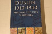 Dublin, 1910 - 1940 - Shaping The City &amp; Suburbs by Ruth McManus