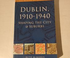 Dublin, 1910 - 1940 - Shaping The City & Suburbs by Ruth McManus
