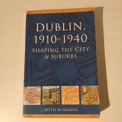 Dublin, 1910 - 1940 - Shaping The City & Suburbs by Ruth McManus