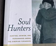 Soul Hunters: Hunting, Animism, and Personhood Among the Siberian Yukaghirs.