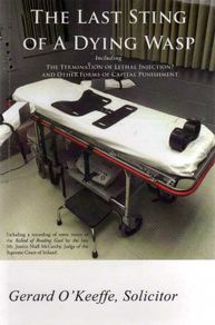 The Last Sting Of A Dying Wasp Including The Termination Of Lethal Injection And Other Forms Of Capital Punishment (gerard O'keeffe - Solicitor)