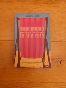 Sunbathing in The Rain: A Cheerful Book About Depression Gwyneth Lewis