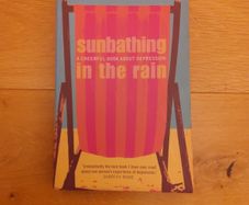 Sunbathing in The Rain: A Cheerful Book About Depression Gwyneth Lewis