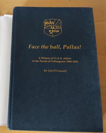 Face the ball, Pallas! History of GAA in Pallasgreen, Co. Limerick 1884-2002 FREEPOST