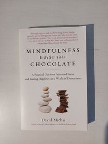 Mindfulness Is Better Than Chocolate by David Michie