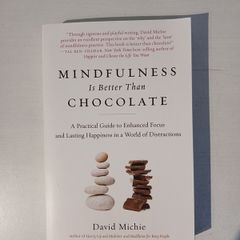 Mindfulness Is Better Than Chocolate by David Michie