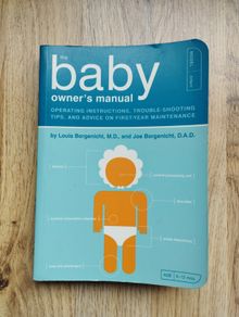 The Baby Owner's Manual by Louis Borgenicht, M.D., & Joe Borgenicht, D.A.D.
