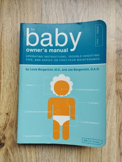 The Baby Owner's Manual by Louis Borgenicht, M.D., & Joe Borgenicht, D.A.D.