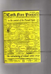 Cork Free Press - The Restructuring Of Ireland  1890 - 1910