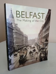 Belfast: The Making of a City by J. C. Beckett (GT518)