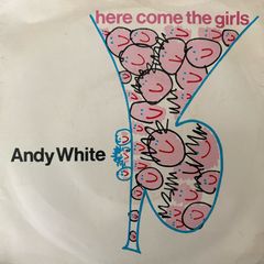 Andy White - Here Come the Girls.  Seven inch single. Residue from a price tag on side one label. Cover is nice and clean. Plays great.
