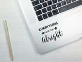 Everything will be alright, Laptop Sticker, Laptop Decal, MacBook decal, Computer Decal, Removable Decal, Window decal, Car Decal