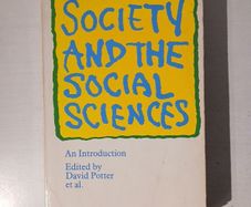 Society and The Social Sciences - An Introduction edited by David Potter