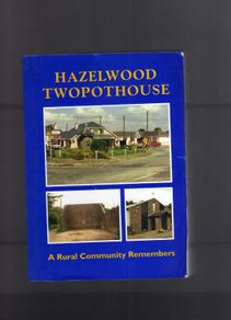 Hazelwood Twopothouse - A Rural Community Remembers