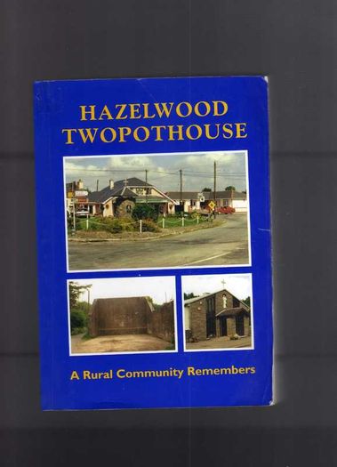 Hazelwood Twopothouse - A Rural Community Remembers