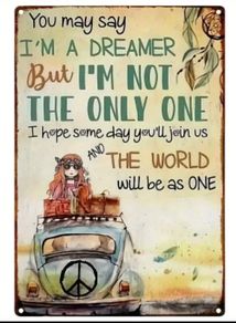 You May Say I'm A Dreamer.......Metal Sign